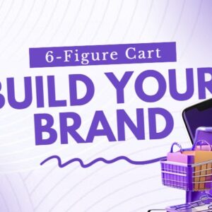 Build your brand - 6 figure cart